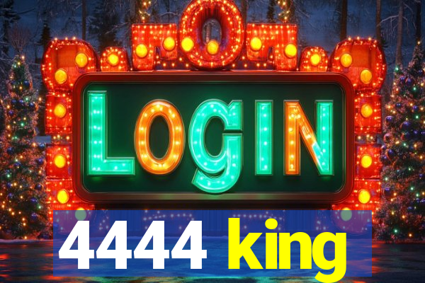 4444 king